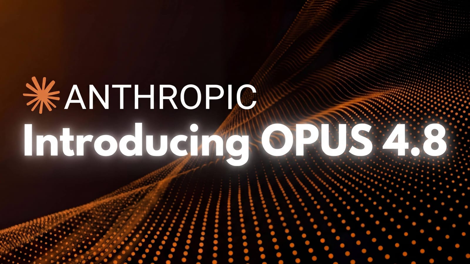 Anthropic mark and the words Introducing Opus 4.8 above an orange dotted wave on a dark background