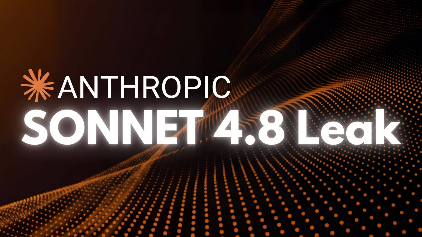 Anthropic mark and the words Sonnet 4.8 Leak above an orange dotted wave on a dark background