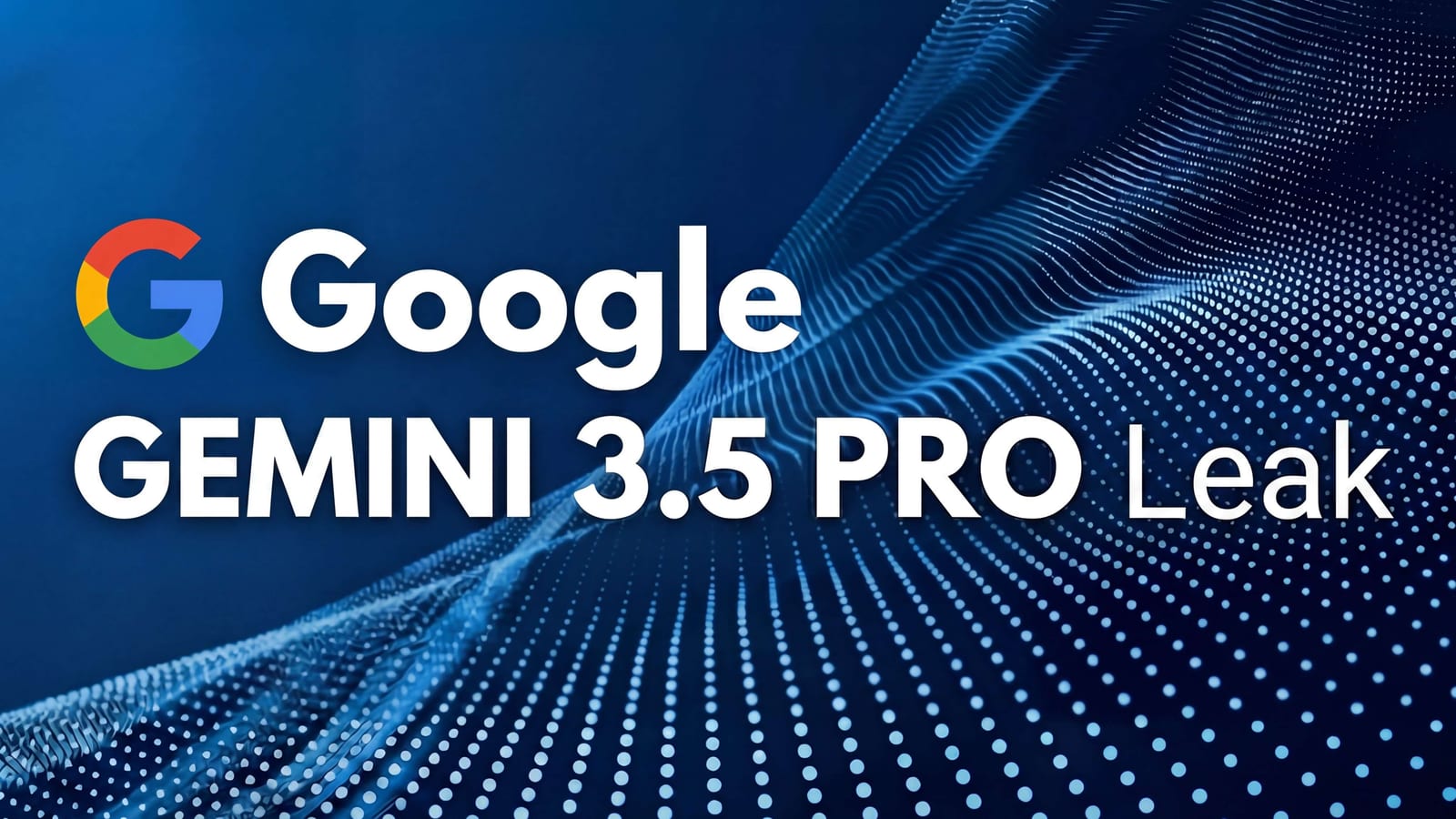 Google mark and the words Gemini 3.5 Pro Leak above a blue dotted wave on a dark blue background