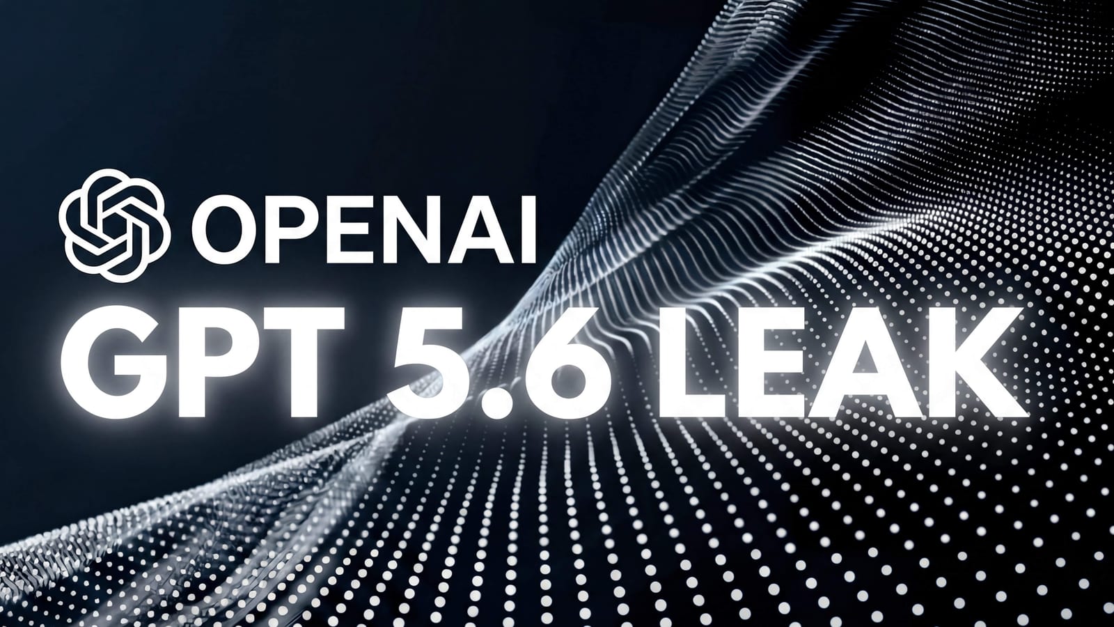 OpenAI mark and the words GPT 5.6 Leak above a white dotted wave on a dark blue background